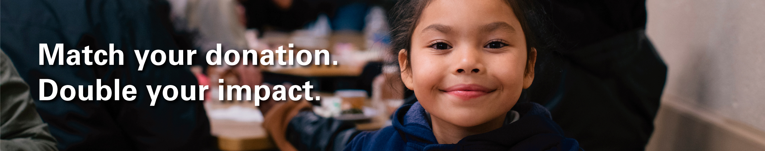 Match your donation. Double your impact.